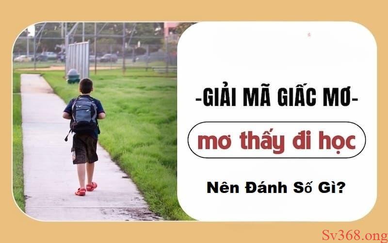 Giải Mã Mơ Thấy Đi Học Là Điềm Gì Và Nên Đánh Đề Số Nào? 4 mơ thấy đi học